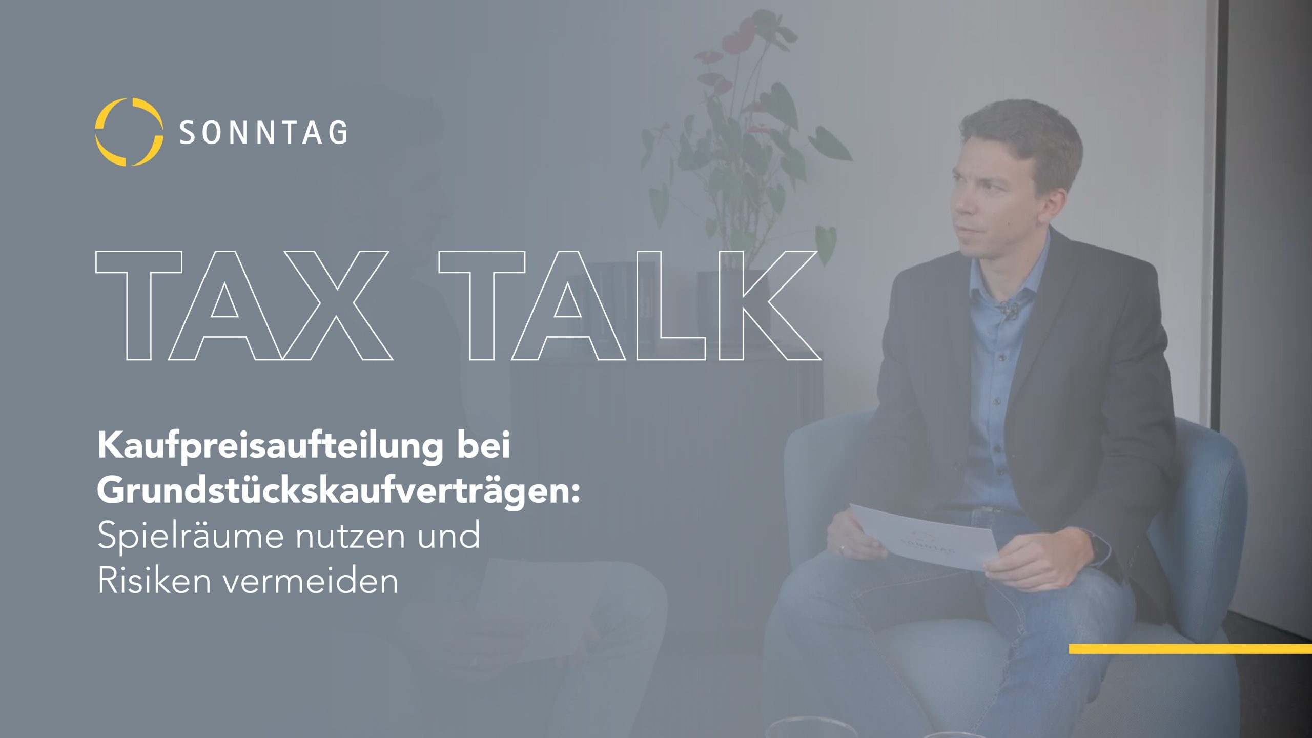 SONNTAG_TaxTalk_Kaufpreisaufteilung_bei_Grundstückskaufverträgen Banner image for TAX TALK: two men in a discussion with the Sonntag logo on the left and a German article headline about real estate purchase contracts behind them.