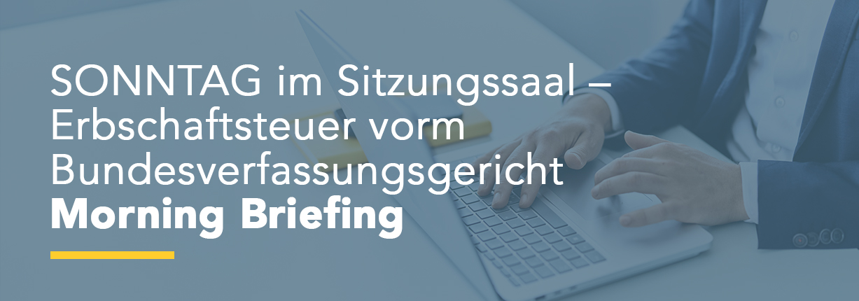SONNTAG im Sitzungssaal – Erbschaftsteuer vorm Bundesverfassungsgericht